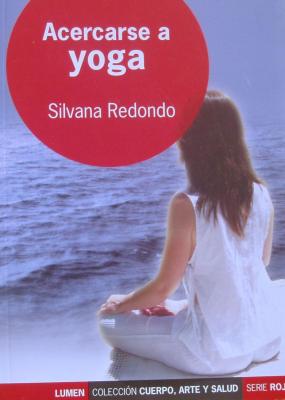 Acercarse  a  yoga .LUMEN, 2003, Colecci&oacute;n Cuerpo, Arte y Salud. (96 p&aacute;gs)